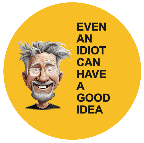 Even an idiot can have a good idea